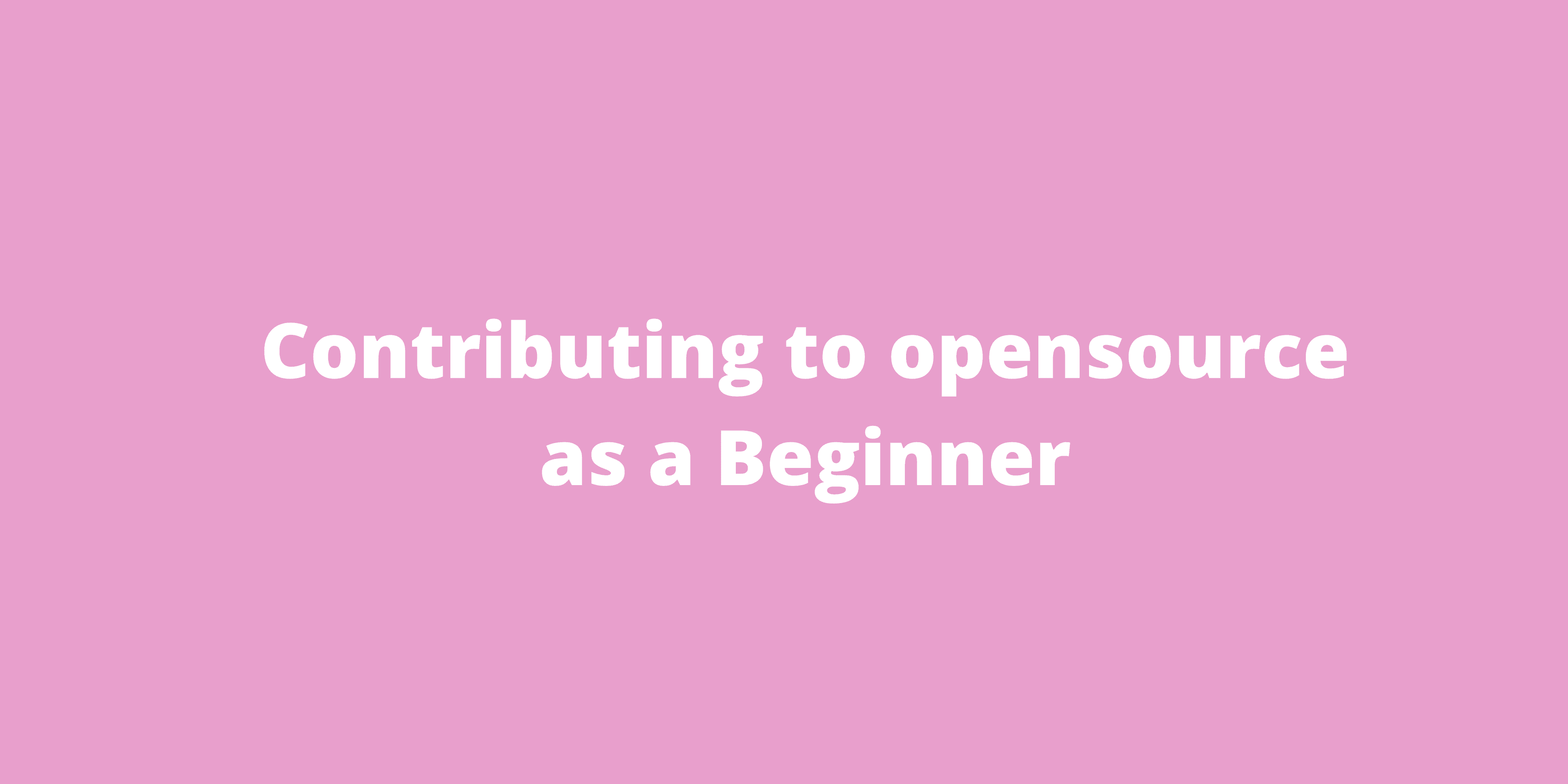 Contributing To Open Source As a Beginner